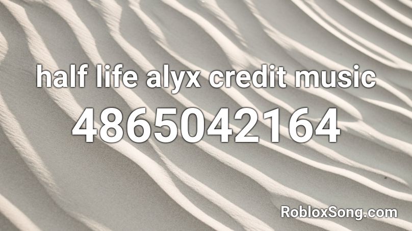 half life alyx credit music Roblox ID