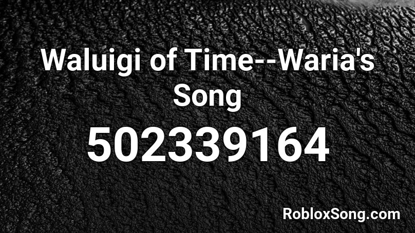 Waluigi of Time--Waria's Song Roblox ID