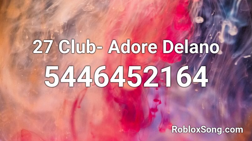 27 Club Adore Delano Roblox Id Roblox Music Codes - leave em alone roblox id code