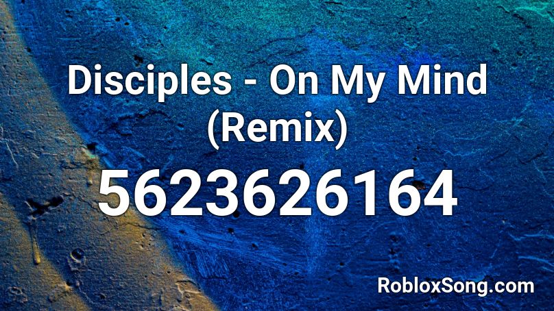 Disciples - On My Mind (Remix) Roblox ID
