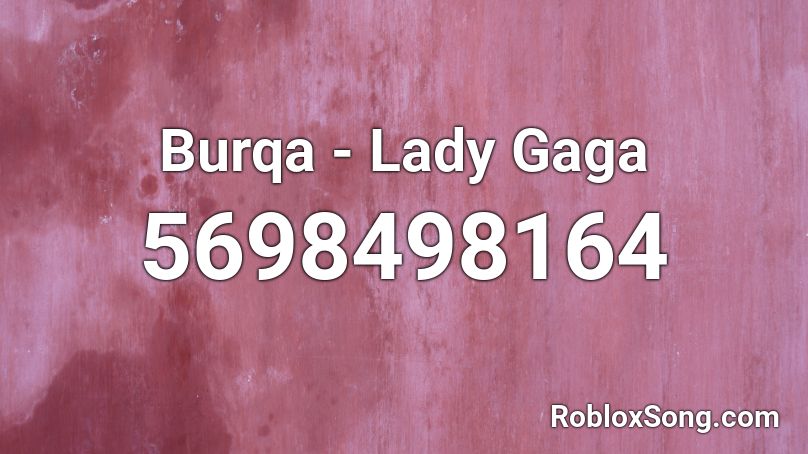 Burqa - Lady Gaga Roblox ID