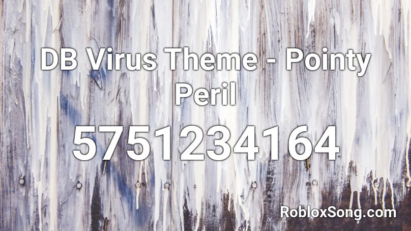 DB Virus Theme - Pointy Peril Roblox ID