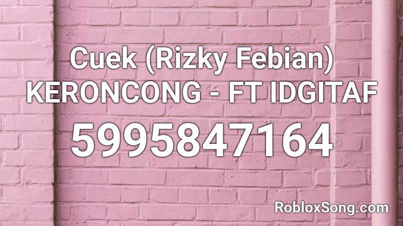 Cuek (Rizky Febian) KERONCONG - FT IDGITAF Roblox ID