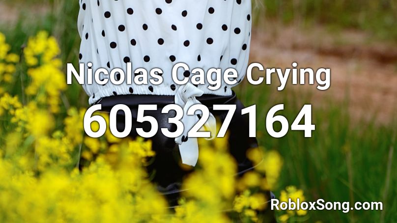 Nicolas Cage Crying Roblox ID