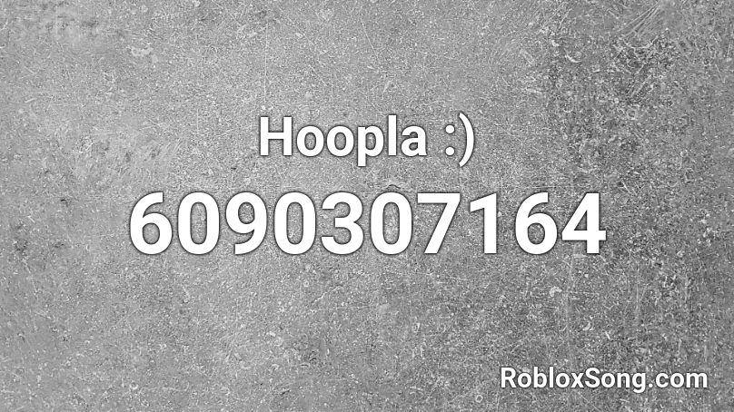 Hoopla :) Roblox ID