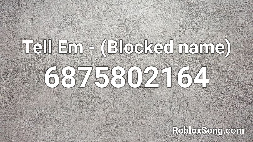 Tell Em - ####### ft $not) Roblox ID