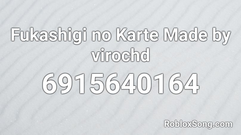 Fukashigi no Karte Made by virochd Roblox ID