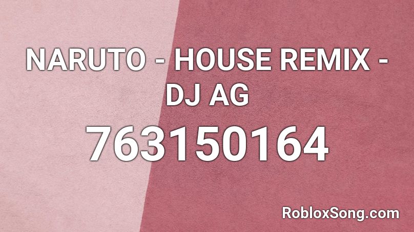 NARUTO - HOUSE REMIX - DJ AG  Roblox ID