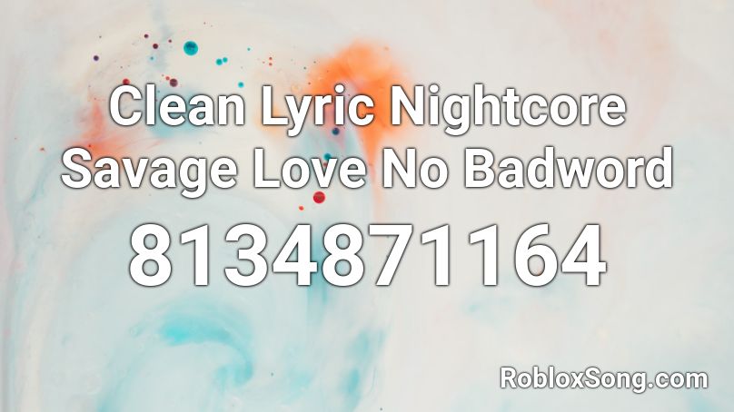 Clean Lyric  Nightcore Savage Love No Badword Roblox ID