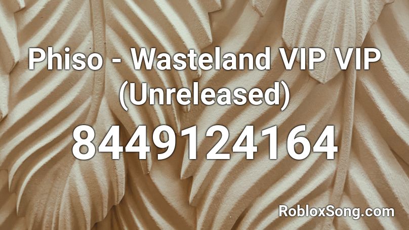 Phiso - Wasteland VIP VIP (Unreleased) Roblox ID
