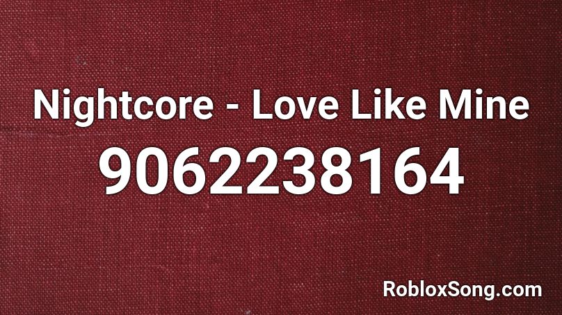 Nightcore - Love Like Mine Roblox ID