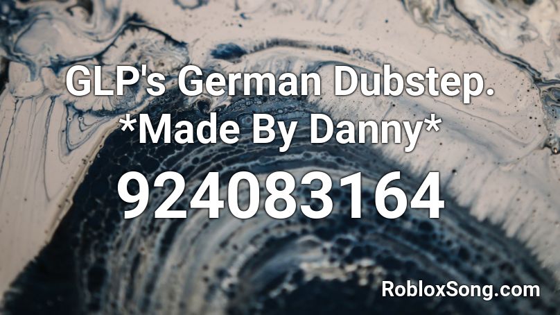 Glp S German Dubstep Made By Danny Roblox Id Roblox Music Codes - dubstep song ids roblox