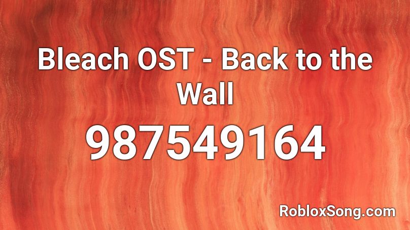 Bleach Ost Back To The Wall Roblox Id Roblox Music Codes - build the wall roblox id