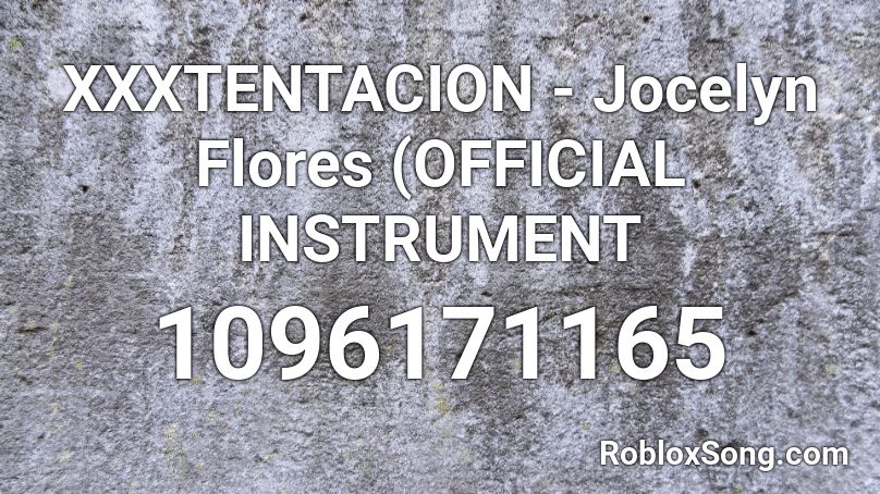 XXXTENTACION - Jocelyn Flores (OFFICIAL INSTRUMENT Roblox ID