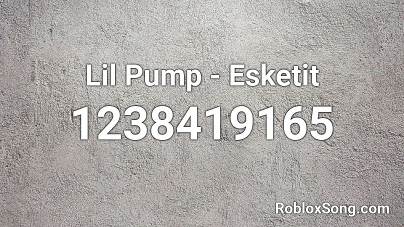 Lil Pump Esketit Roblox Id Roblox Music Codes - roblox id esketit lil pump song
