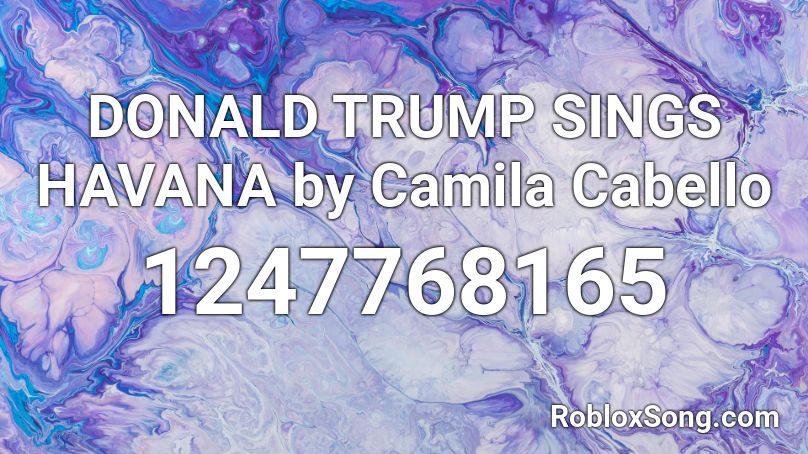 DONALD TRUMP SINGS HAVANA by Camila Cabello Roblox ID
