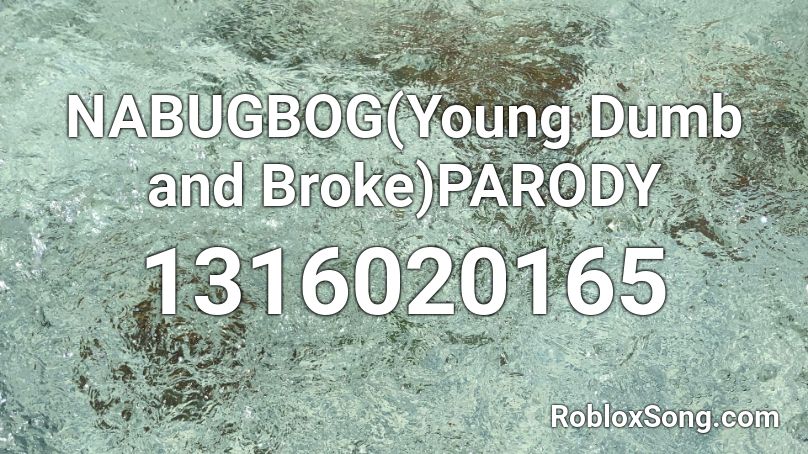 NABUGBOG(Young Dumb and Broke)PARODY Roblox ID