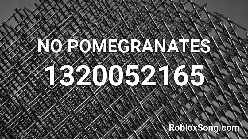 NO POMEGRANATES Roblox ID