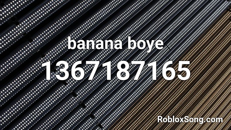 banana boye Roblox ID