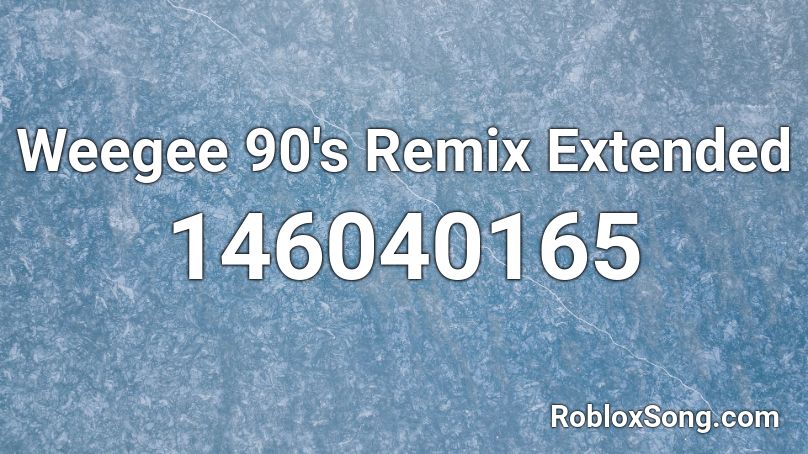 Weegee 90's Remix Extended Roblox ID