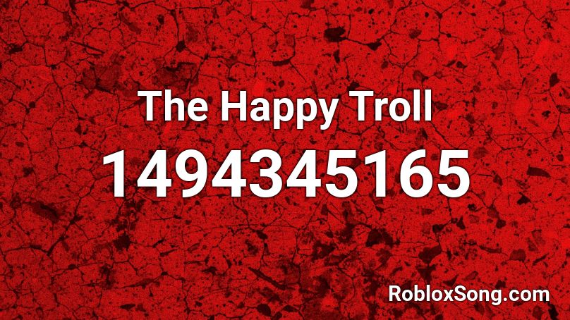 The Happy Troll Roblox ID