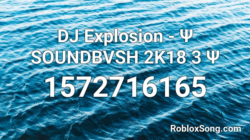 DJ Explosion - Ψ SOUNDBVSH 2K18 3 Ψ Roblox ID