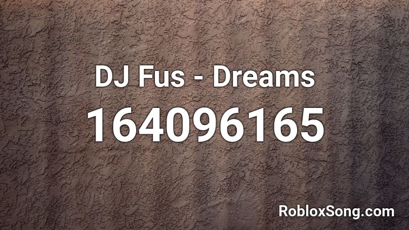 DJ Fus - Dreams Roblox ID