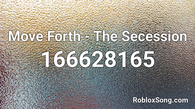 Move Forth - The Secession Roblox ID