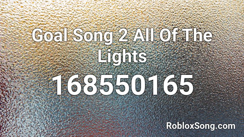 Goal Song 2 All Of The Lights Roblox ID