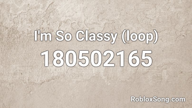 I'm So Classy (loop) Roblox ID