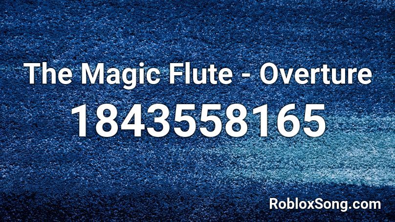 The Magic Flute - Overture Roblox ID