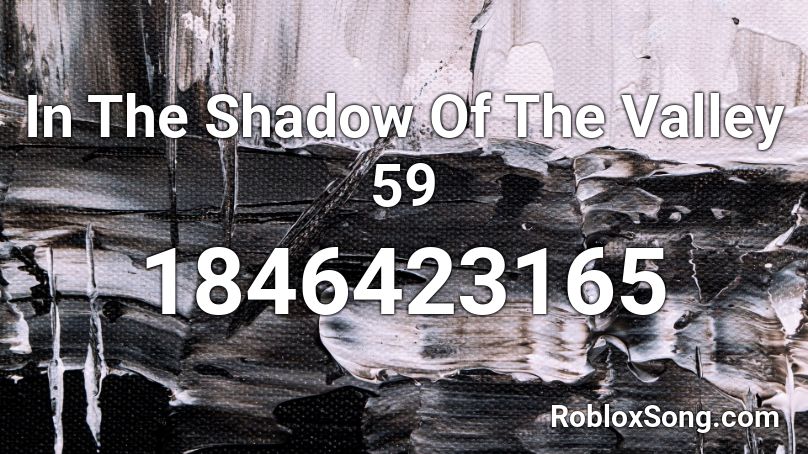 In The Shadow Of The Valley 59 Roblox ID