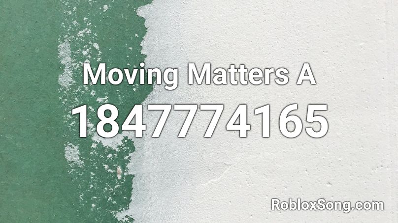 Moving Matters A Roblox ID
