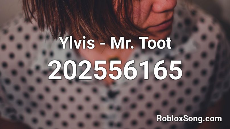 Ylvis - Mr. Toot Roblox ID