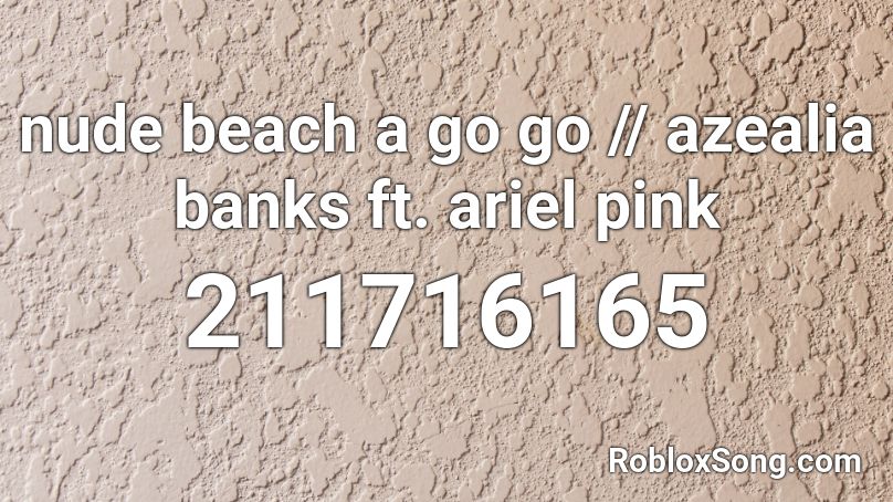 nude beach a go go // azealia banks ft. ariel pink Roblox ID