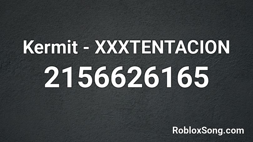 Kermit Xxxtentacion Roblox Id Roblox Music Codes - kermit suicid song roblox id
