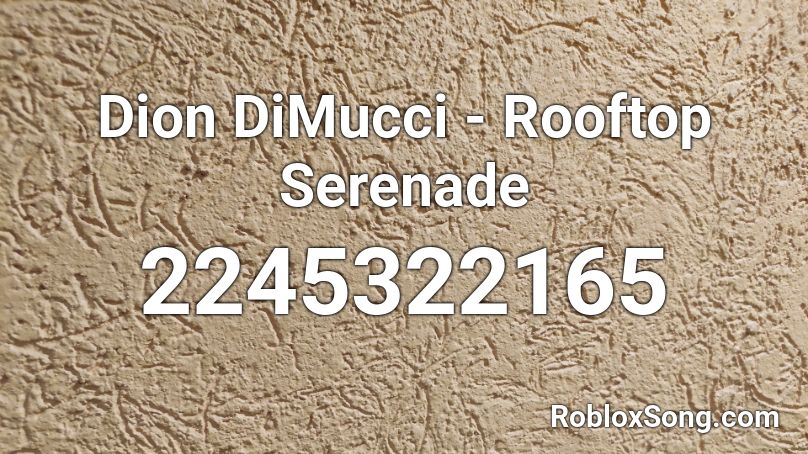 Dion DiMucci - Rooftop Serenade Roblox ID