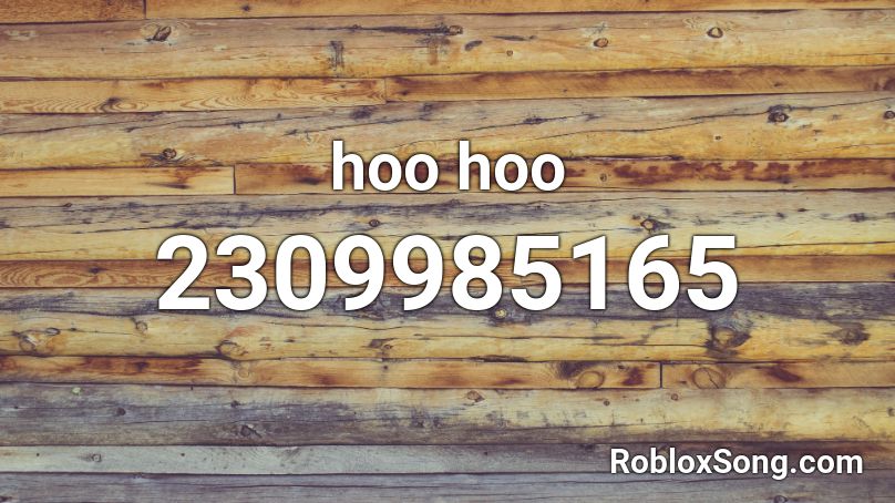 hoo hoo Roblox ID