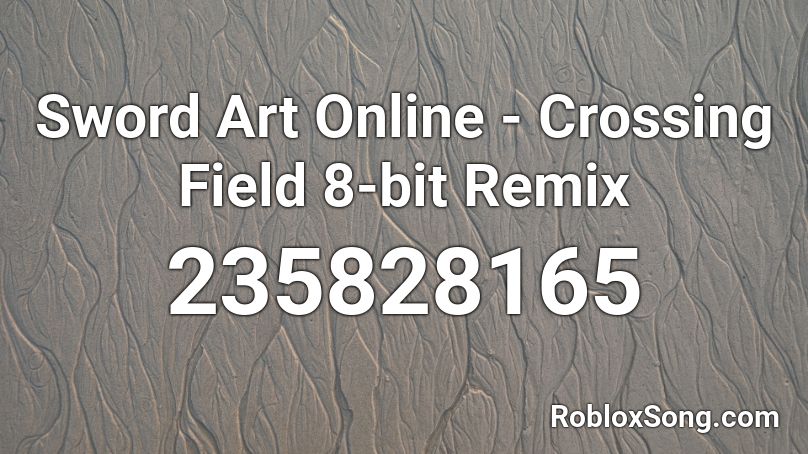 Sword Art Online - Crossing Field 8-bit Remix Roblox ID
