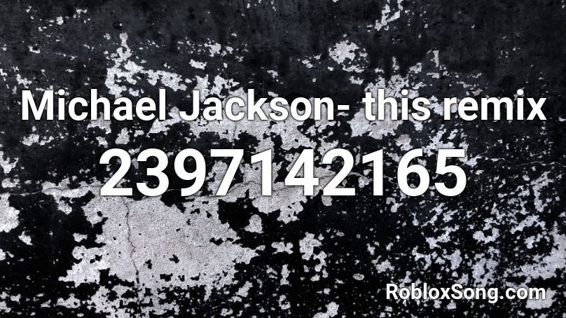 Michael Jackson- this remix Roblox ID