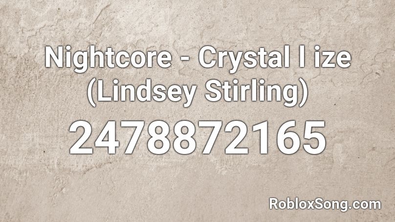Nightcore - Crystal l ize (Lindsey Stirling) Roblox ID