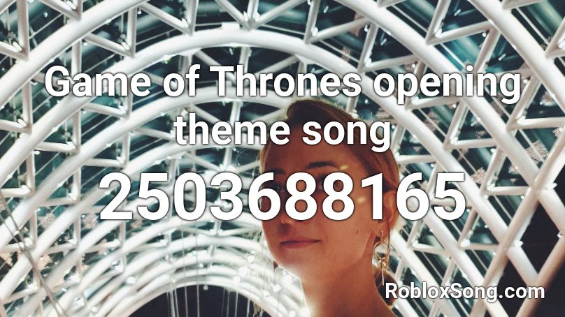 Game of Thrones opening theme song Roblox ID