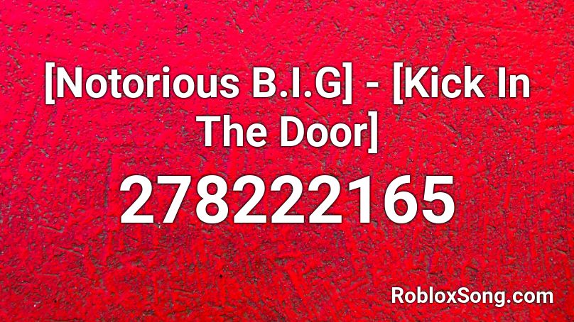 Notorious B I G Kick In The Door Roblox Id Roblox Music Codes - the notorious big roblox id