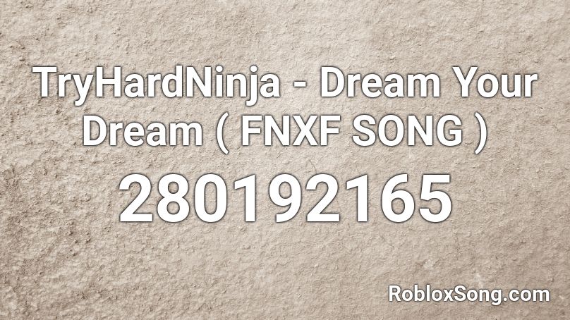 TryHardNinja - Dream Your Dream ( FNXF SONG ) Roblox ID