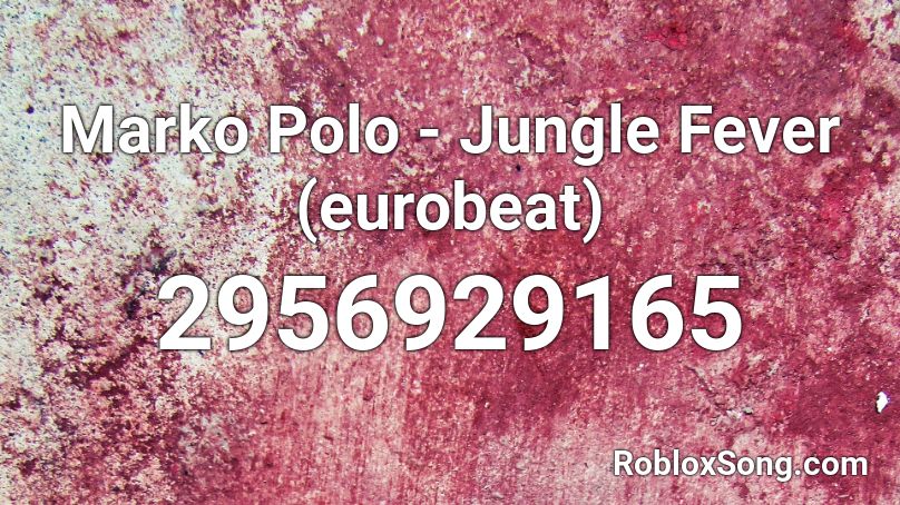 Marko Polo - Jungle Fever (eurobeat) Roblox ID