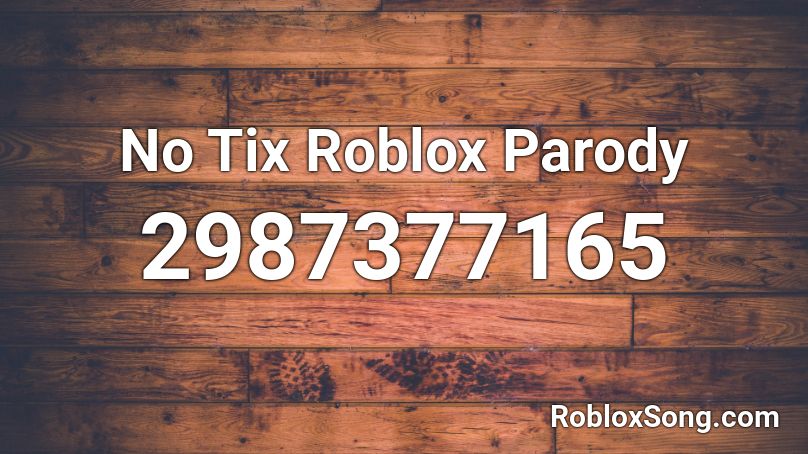 No Tix Roblox Parody Roblox ID