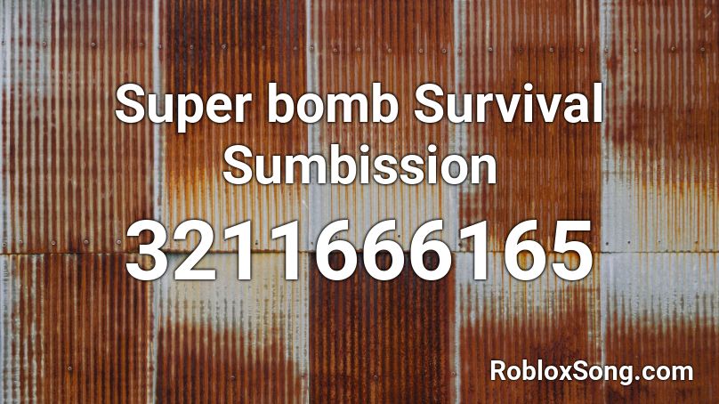 Super bomb Survival Sumbission Roblox ID