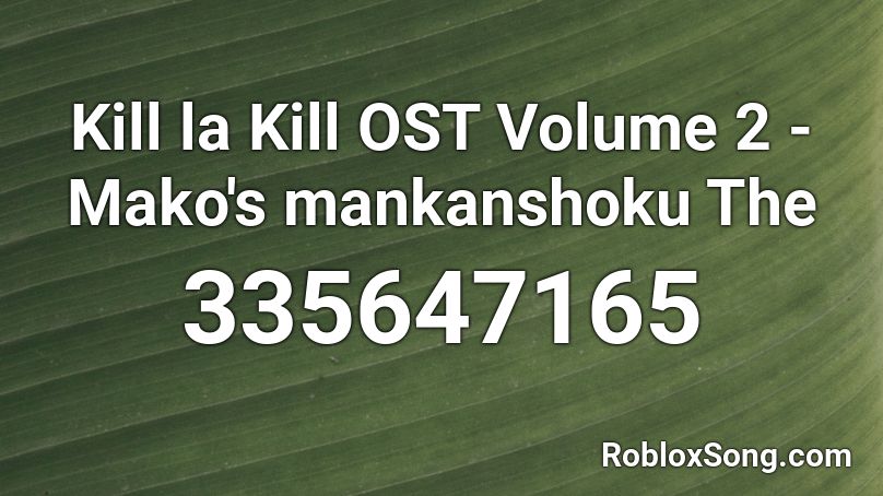 Kill la Kill OST Volume 2 - Mako's mankanshoku The Roblox ID