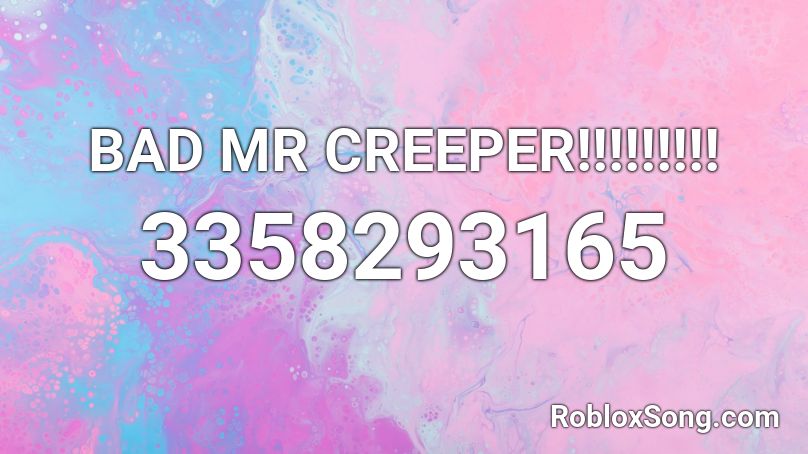 BAD MR CREEPER!!!!!!!!!  Roblox ID