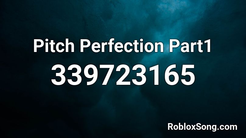 Pitch Perfection Part1 Roblox ID